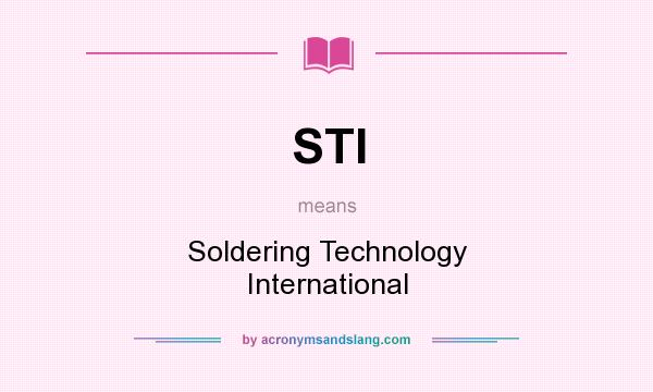 What does STI mean? It stands for Soldering Technology International