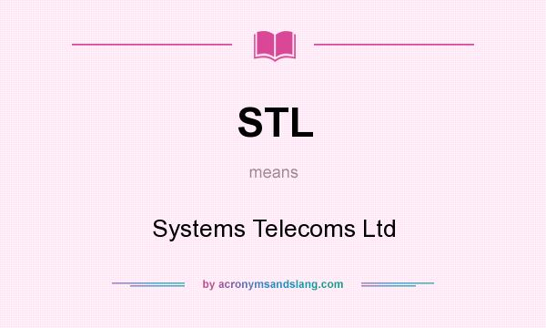What does STL mean? It stands for Systems Telecoms Ltd