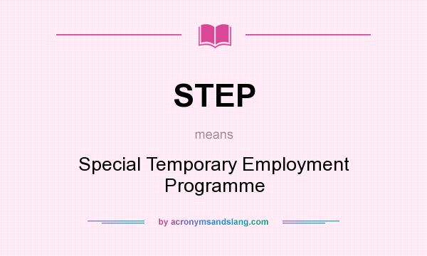 What does STEP mean? It stands for Special Temporary Employment Programme