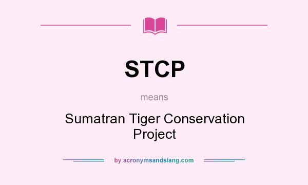 What does STCP mean? It stands for Sumatran Tiger Conservation Project