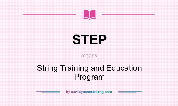 What does STEP mean? It stands for String Training and Education Program