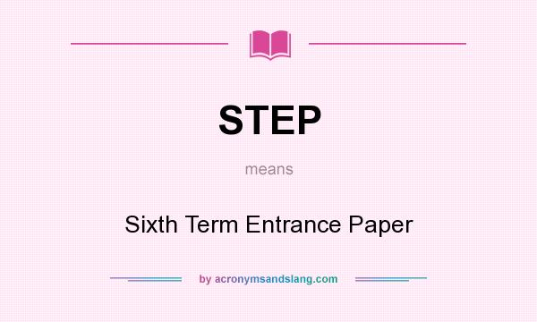 What does STEP mean? It stands for Sixth Term Entrance Paper