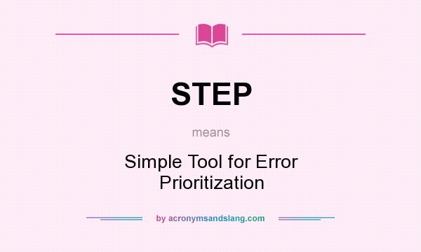 What does STEP mean? It stands for Simple Tool for Error Prioritization