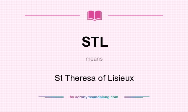 What does STL mean? It stands for St Theresa of Lisieux
