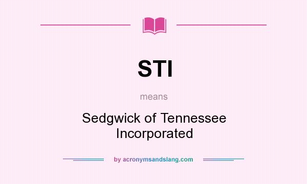 What does STI mean? It stands for Sedgwick of Tennessee Incorporated