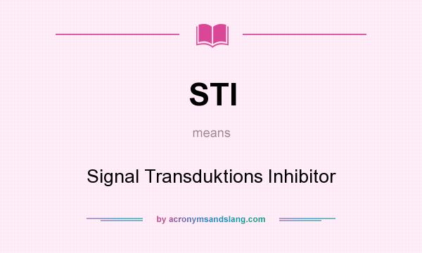 What does STI mean? It stands for Signal Transduktions Inhibitor
