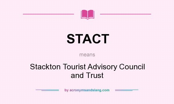 What does STACT mean? It stands for Stackton Tourist Advisory Council and Trust