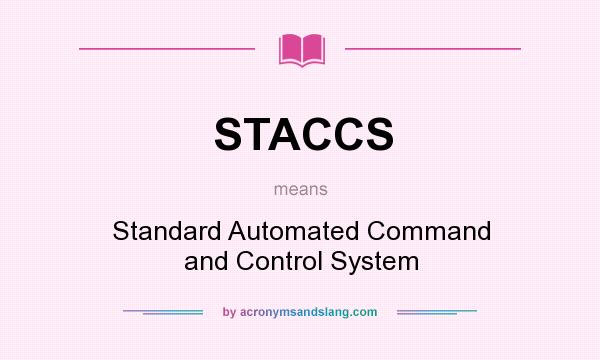 What does STACCS mean? It stands for Standard Automated Command and Control System