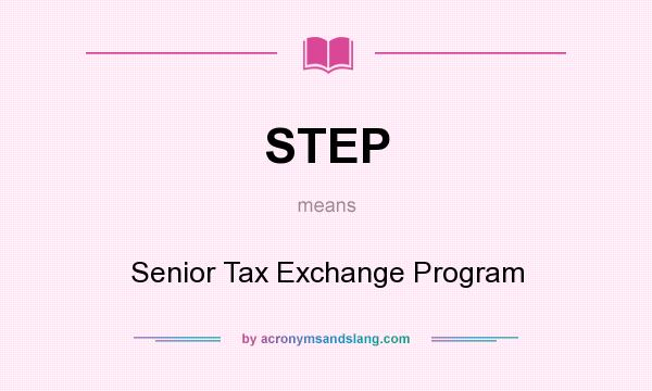 What does STEP mean? It stands for Senior Tax Exchange Program