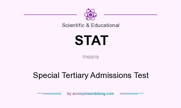 What does STAT mean? It stands for Special Tertiary Admissions Test
