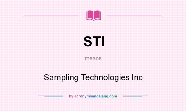What does STI mean? It stands for Sampling Technologies Inc