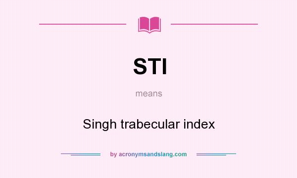 What does STI mean? It stands for Singh trabecular index