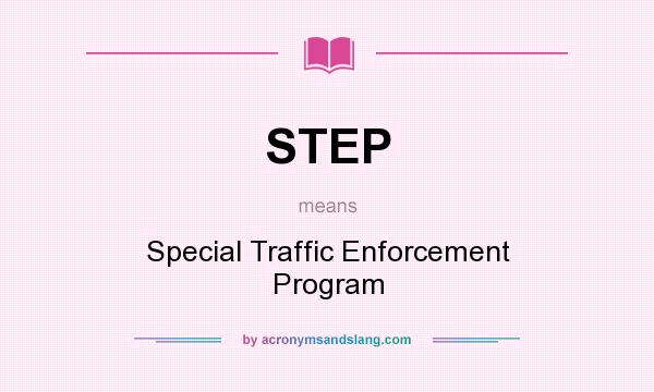 What does STEP mean? It stands for Special Traffic Enforcement Program
