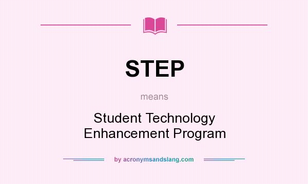 What does STEP mean? It stands for Student Technology Enhancement Program