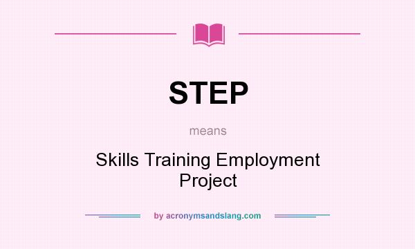 What does STEP mean? It stands for Skills Training Employment Project