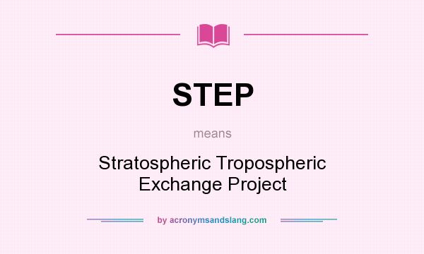 What does STEP mean? It stands for Stratospheric Tropospheric Exchange Project
