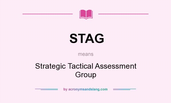 What does STAG mean? It stands for Strategic Tactical Assessment Group