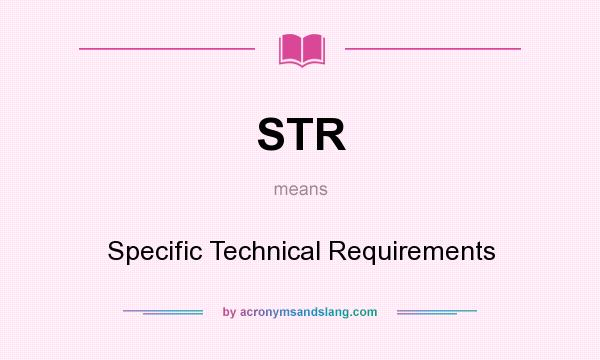 What does STR mean? It stands for Specific Technical Requirements