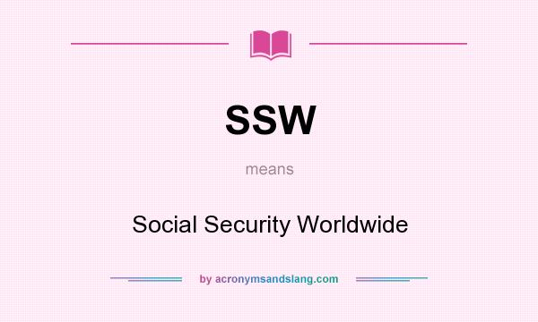 What does SSW mean? It stands for Social Security Worldwide