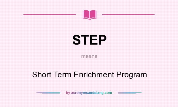 What does STEP mean? It stands for Short Term Enrichment Program