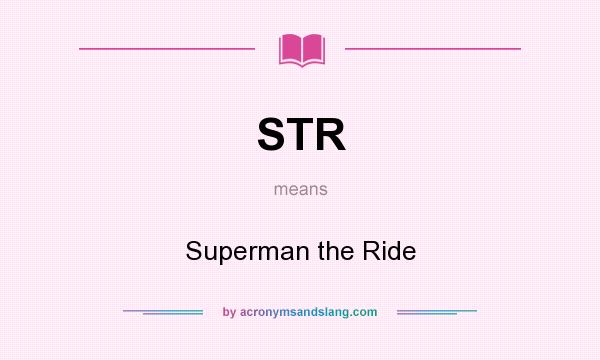What does STR mean? It stands for Superman the Ride