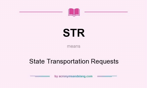 What does STR mean? It stands for State Transportation Requests