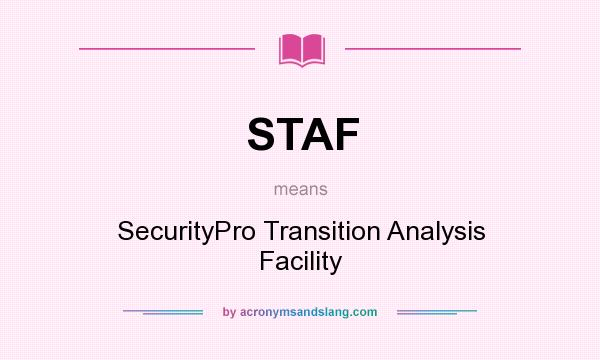What does STAF mean? It stands for SecurityPro Transition Analysis Facility