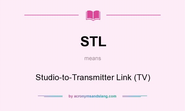 What does STL mean? It stands for Studio-to-Transmitter Link (TV)