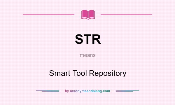 What does STR mean? It stands for Smart Tool Repository