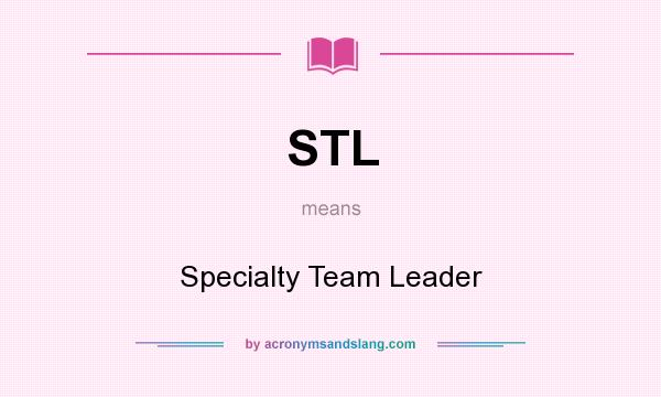 What does STL mean? It stands for Specialty Team Leader