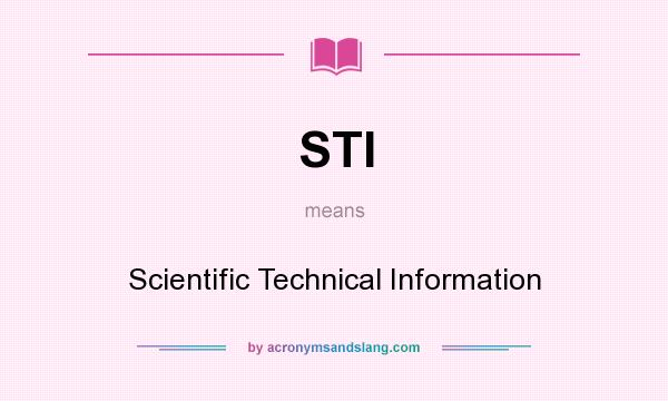 What does STI mean? It stands for Scientific Technical Information