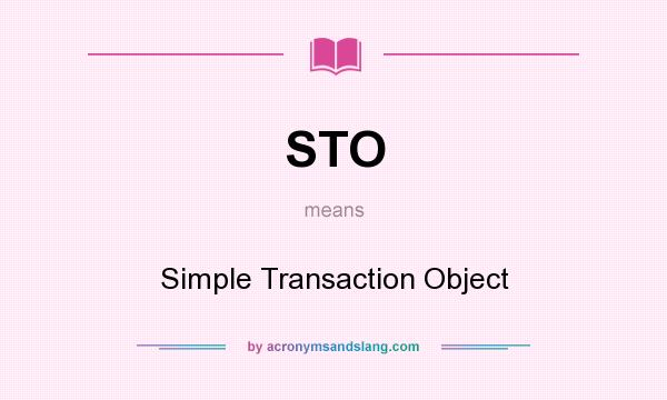 What does STO mean? It stands for Simple Transaction Object