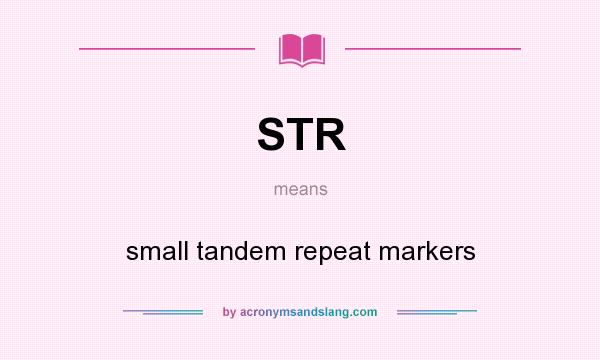 What does STR mean? It stands for small tandem repeat markers