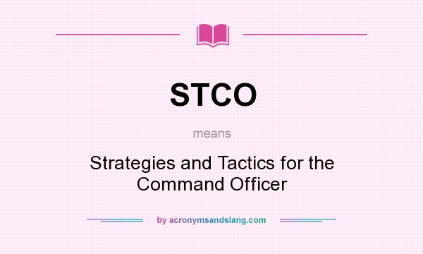 What does STCO mean? It stands for Strategies and Tactics for the Command Officer