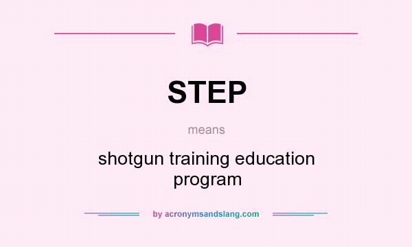 What does STEP mean? It stands for shotgun training education program