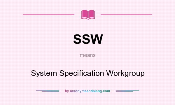 What does SSW mean? It stands for System Specification Workgroup