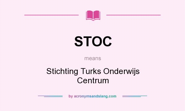 What does STOC mean? It stands for Stichting Turks Onderwijs Centrum
