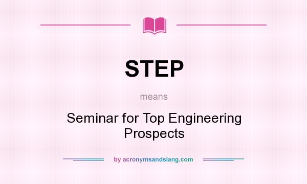 What does STEP mean? It stands for Seminar for Top Engineering Prospects