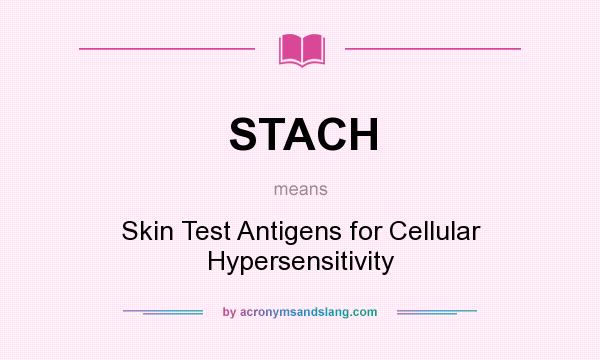 What does STACH mean? It stands for Skin Test Antigens for Cellular Hypersensitivity