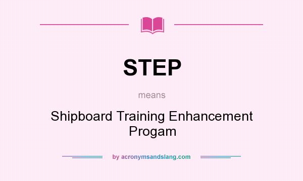 What does STEP mean? It stands for Shipboard Training Enhancement Progam