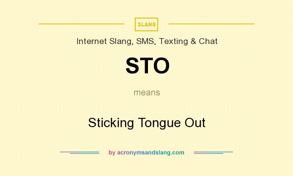 What does STO mean? It stands for Sticking Tongue Out