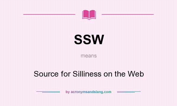 What does SSW mean? It stands for Source for Silliness on the Web