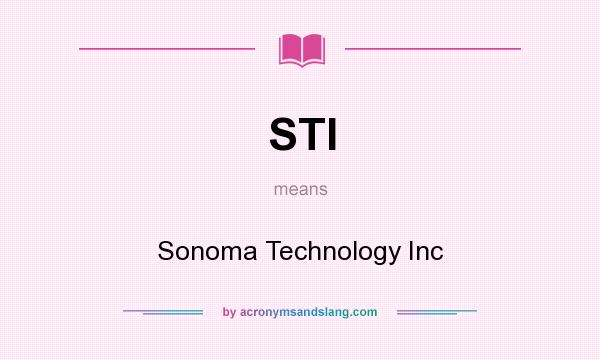 What does STI mean? It stands for Sonoma Technology Inc