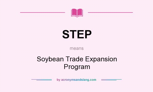 What does STEP mean? It stands for Soybean Trade Expansion Program