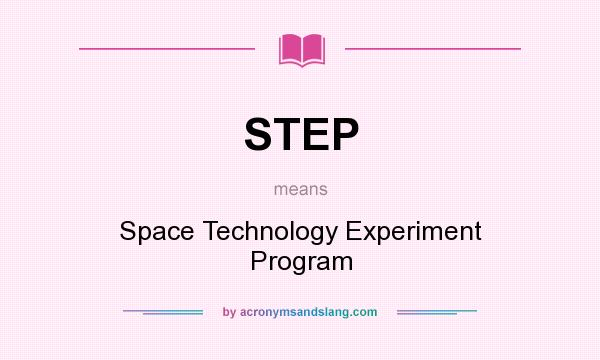 What does STEP mean? It stands for Space Technology Experiment Program