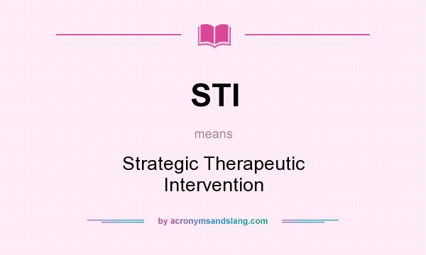 What does STI mean? It stands for Strategic Therapeutic Intervention