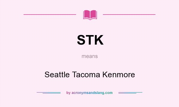 What does STK mean? It stands for Seattle Tacoma Kenmore