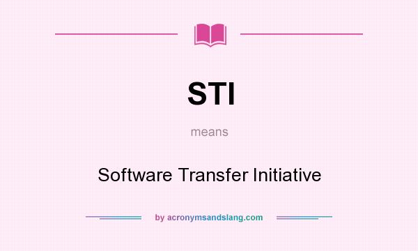 What does STI mean? It stands for Software Transfer Initiative