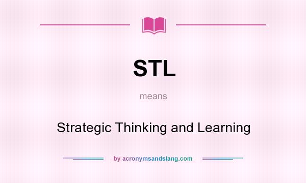 What does STL mean? It stands for Strategic Thinking and Learning