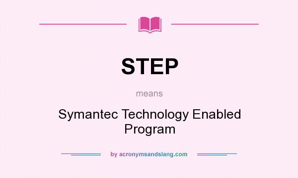 What does STEP mean? It stands for Symantec Technology Enabled Program